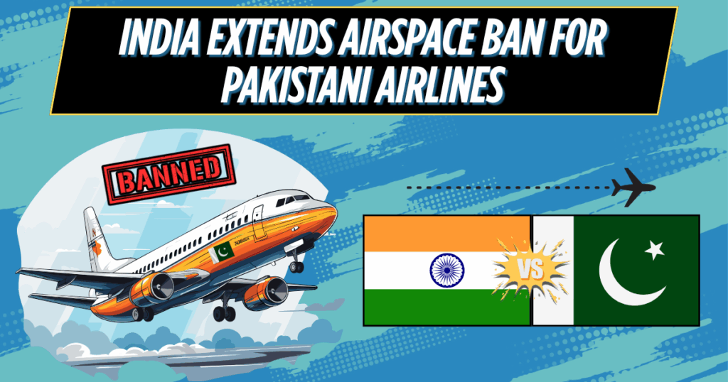 India Extends Airspace Ban for Pakistani Airlines Until June 23 Amid Ongoing Diplomatic Tensions