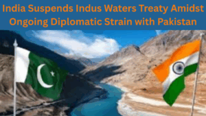 India Suspends Indus Waters Treaty Amidst Ongoing Diplomatic Strain with Pakistan