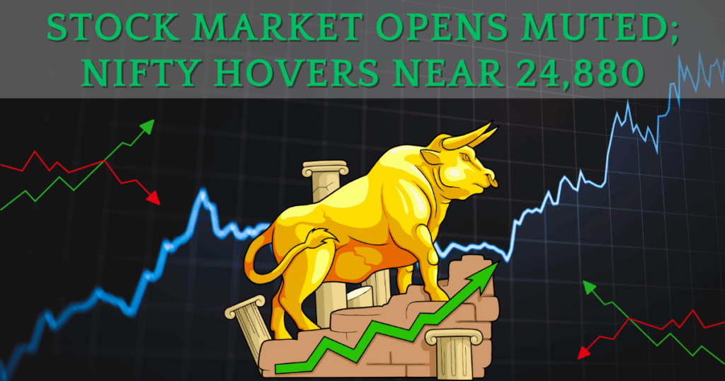 Stock Market Opens Muted; Nifty Hovers Near 24,880