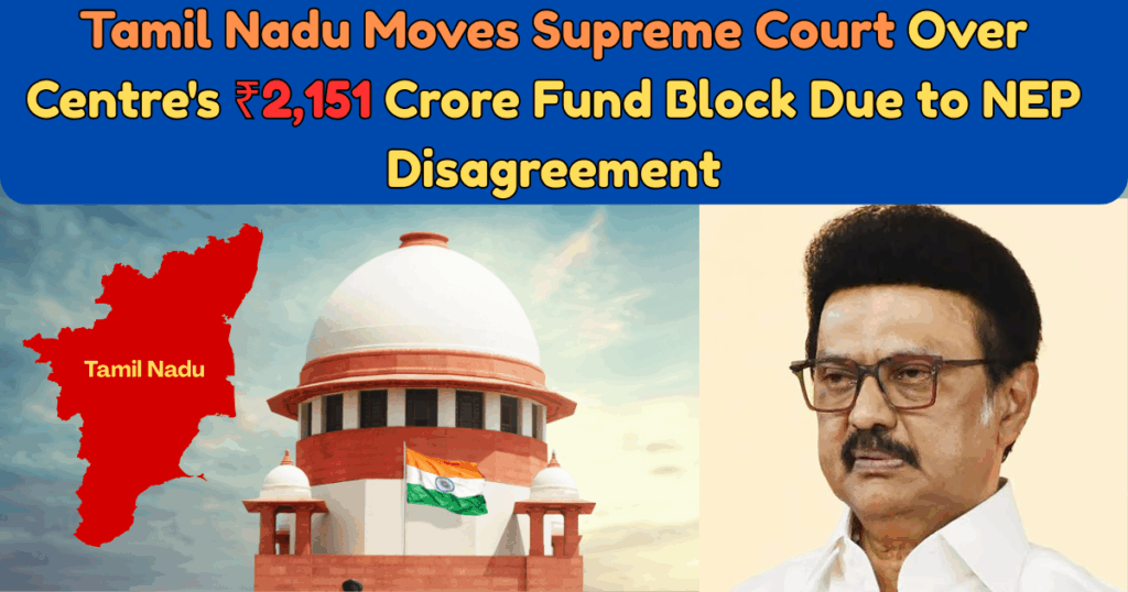 Tamil Nadu Moves Supreme Court Over Centre’s ₹2,151 Crore Fund Block Due to NEP Disagreement