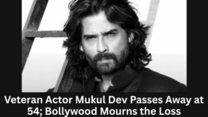 Veteran Actor Mukul Dev Passes Away at 54