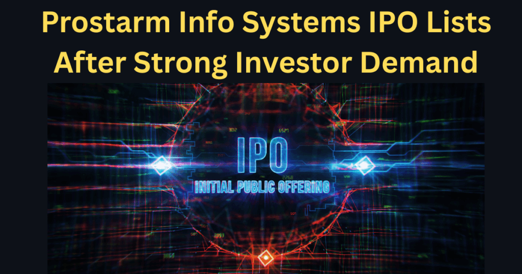 Prostarm Info Systems IPO Lists After Strong Investor Demand